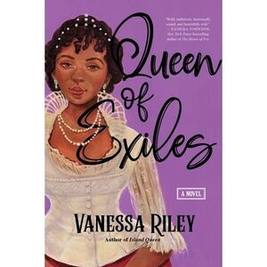 Queen of Exiles: A Novel of a True Black Regency Queen -- Vanessa Riley